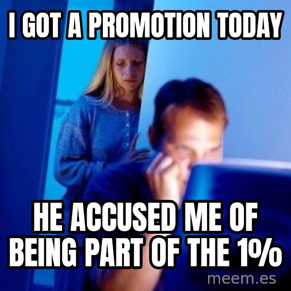 Internet Husband meme: I got a promotion today / He accused me of being part of the 1%