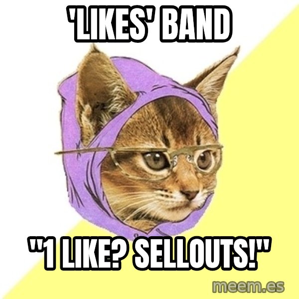 Hipster Kitty meme: 'likes' band / "1 like? sellouts!"