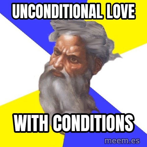 Advice God meme: Unconditional love / with conditions