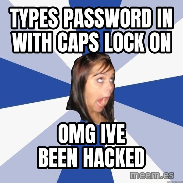 Annoying Facebook Girl meme: TYPES PASSWORD IN WITH CAPS LOCK ON / OMG IVE BEEN HACKED