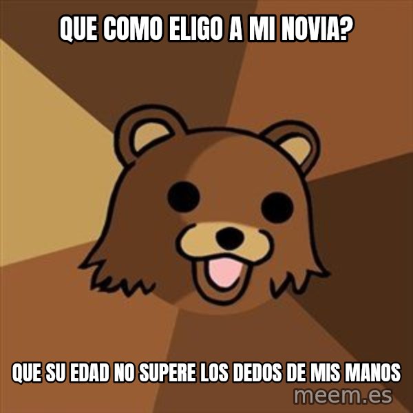 Pedobear meme: QUE como eligo a mi novia? / que su edad no supere los dedos de mis manos