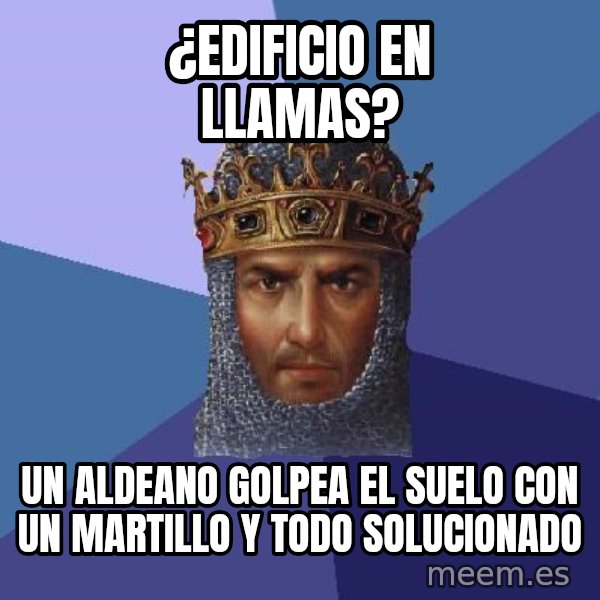 Age Of Empires meme: ¿edIFICIO EN LLAMAS? / UN ALDEANO GOLPEA EL SUELO CON UN MARTILLO Y TODO SOLUCIONADO