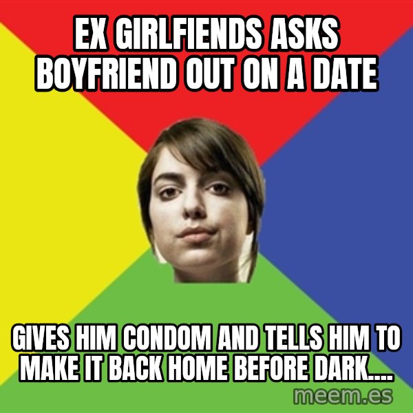 Non Jealous Girl meme: ex girlfiends asks boyfriend out on a date / gives him condom and tells him to make it back home before dark....