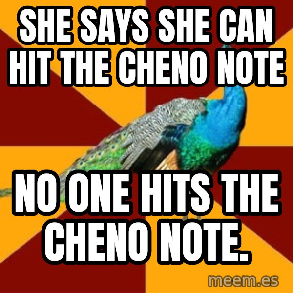 Thespian Peacock meme: She says she can hit the cheno note / no one hits the cheno note.