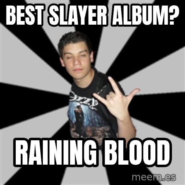Metal Boy From Hell meme: Best slayer album? / Raining blood