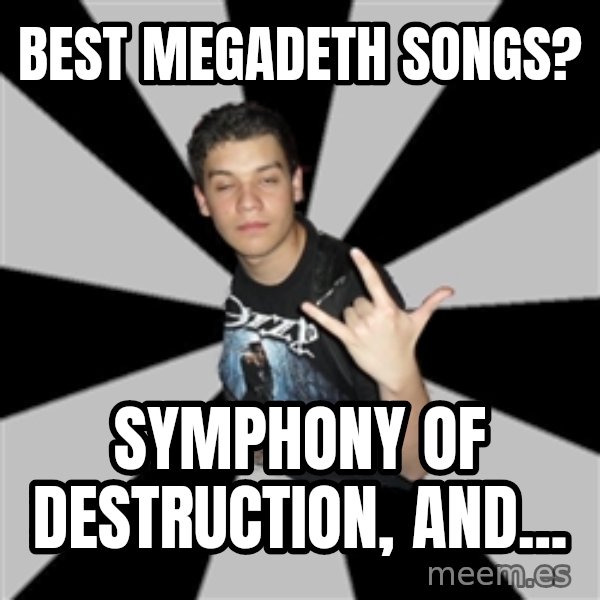 Metal Boy From Hell meme: best megadeth songs? / Symphony of destruction, and...