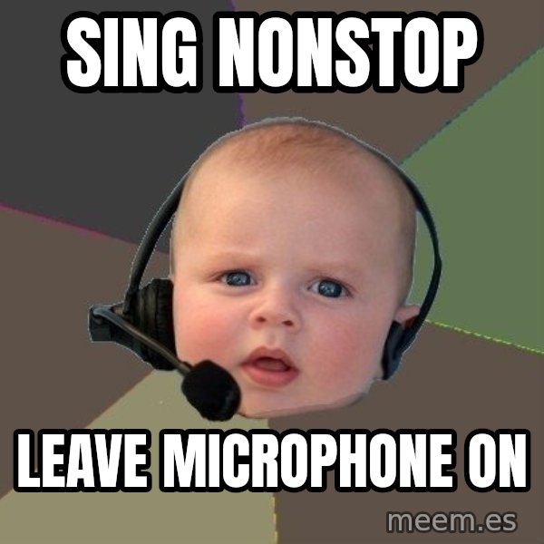 FPS N00b meme: sing nonstop / leave microphone on
