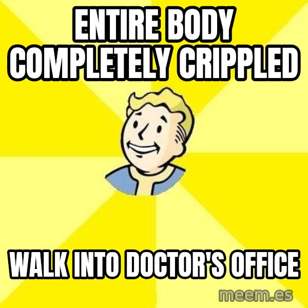 Fallout 3 meme: Entire body completely Crippled / walk into doctor's office