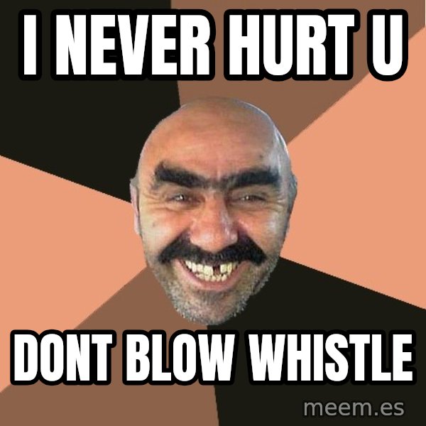 Provincial Man meme: I NEVER HURT U / DONT BLOW WHISTLE