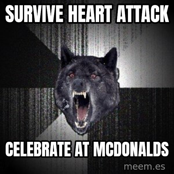 Insanity Wolf meme: survive heart attack / celebrate at mcdonalds