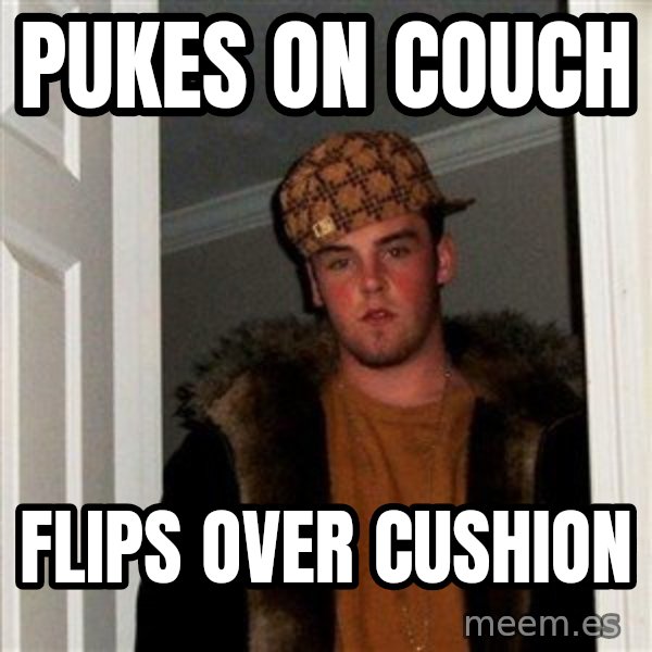 Scumbag Steve meme: Pukes on couch / flips over cushion