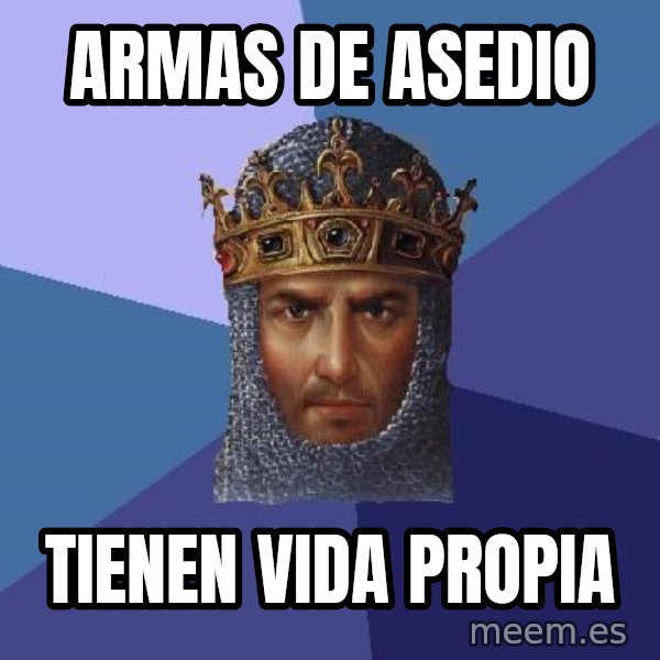 Age Of Empires meme: armas de asedio / tienen vida propia