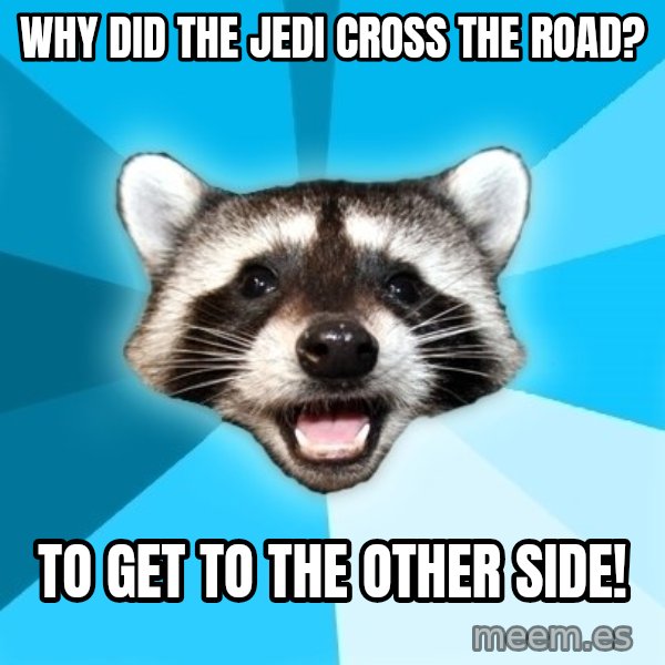 Lame Pun Coon meme: Why did the jedi Cross the road? / To get to the other side!