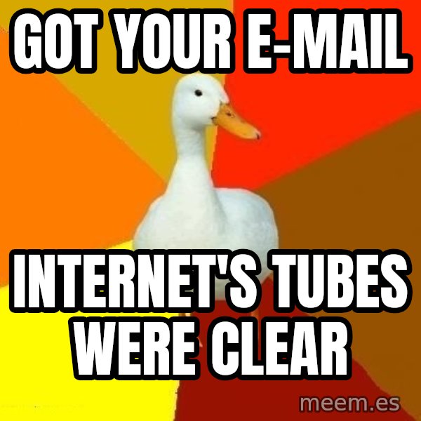 Technologically Impaired Duck meme: Got your e-mail / Internet's tubes were clear