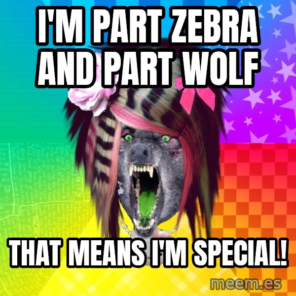Insanity Scene Wolf meme: I'm part zebra and part wolf / that means i'm special!