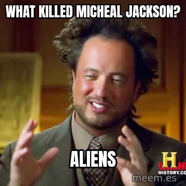 Ancient Aliens meme: What killed Micheal Jackson? / Aliens