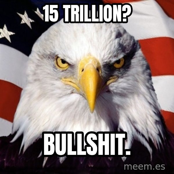 American Pride Eagle meme: 15 trillion? / bullshit.
