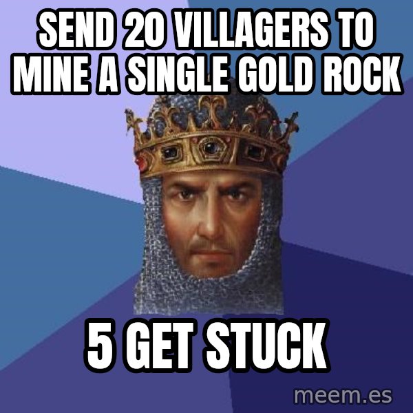 Age Of Empires meme: send 20 villagers to mine a single gold rock / 5 get stuck