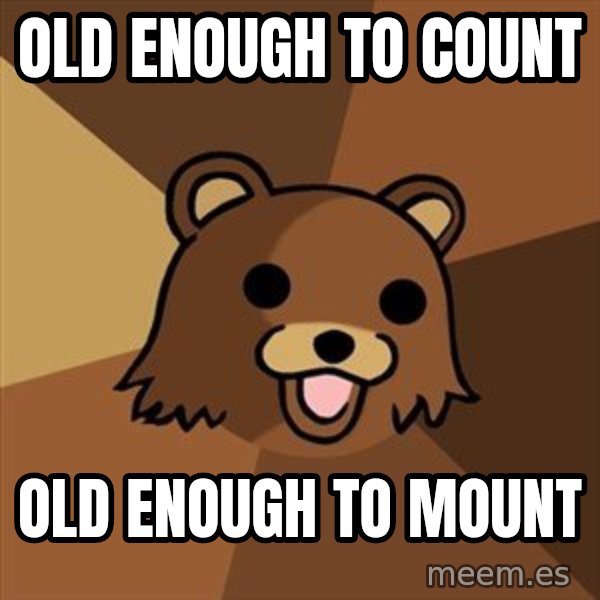 Pedobear meme: old enough to count / old enough to mount