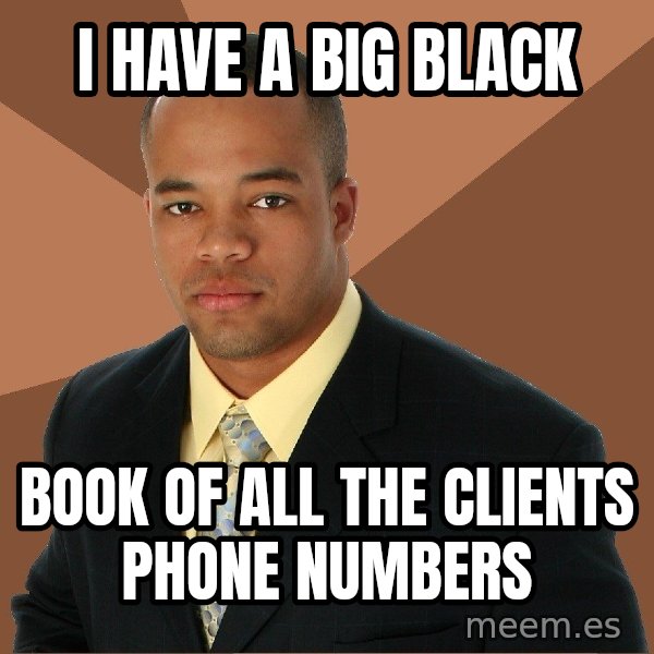 Successful Black Man meme: I have a Big Black / book of all the CLients phone numbers