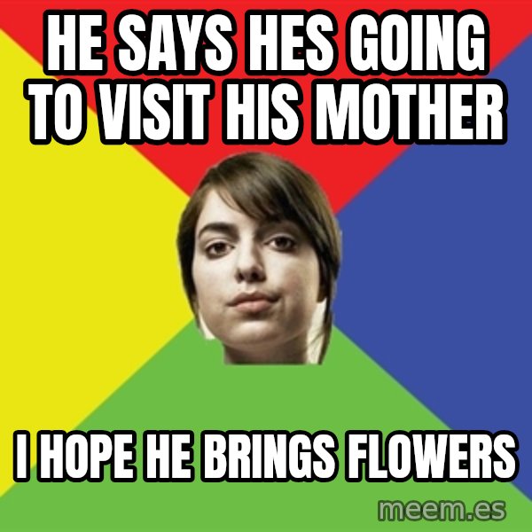 Non Jealous Girl meme: he says hes going to visit his mother / I hope he brings flowers