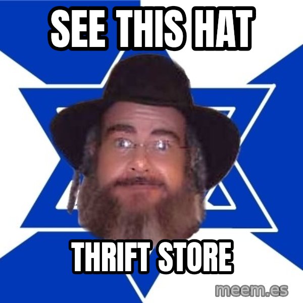 Advice Jew meme: sEE THIS HAT / THRIFT STORE