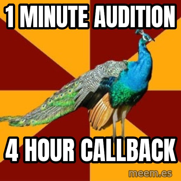 Thespian Peacock meme: 1 minute audition / 4 hour callback