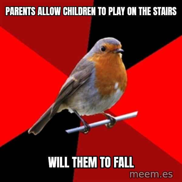 Retail Robin meme: parents allow children to play on the stairs / will them to fall