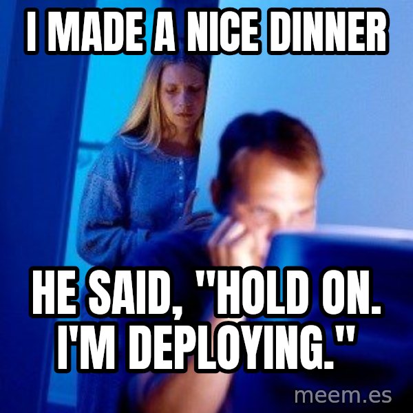 Internet Husband meme: I Made a nice dinner / he said, "hold on. i'm deploying."