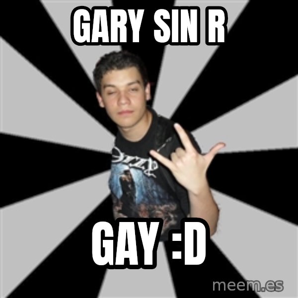 Metal Boy From Hell meme: gary sin R / gay  :D