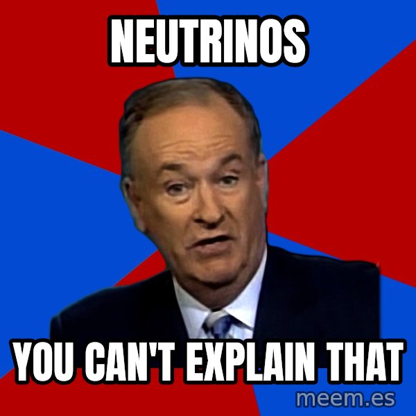 Bill O'Reilly Proves God meme: NEUTRINOS / YOU CAN'T EXPLAIN THAT