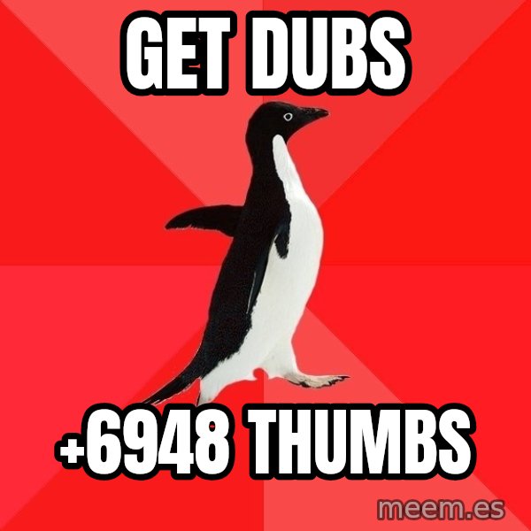 Socially Awesome Penguin meme: Get dubs / +6948 thumbs