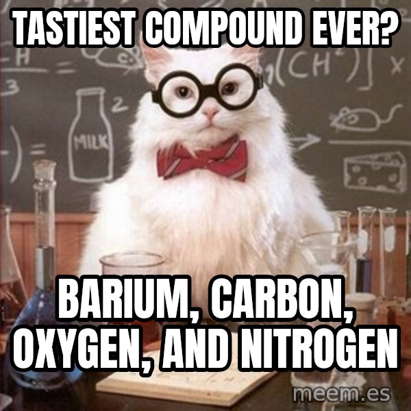 Chemistry Cat meme: TASTIEST COMPOUND EVER? / Barium, Carbon, Oxygen, and Nitrogen