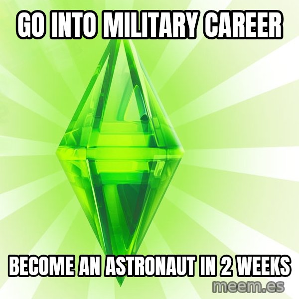 Sims meme: Go into military career / become an astronaut in 2 weeks