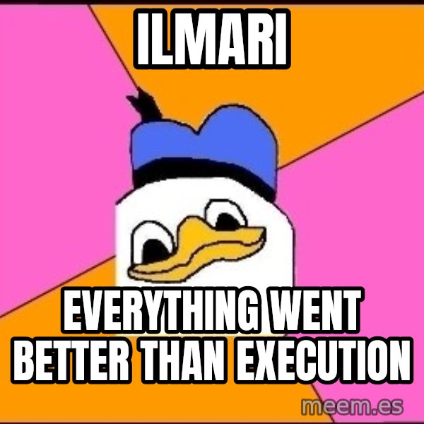 Uncle Dolan meme: Ilmari / everything went better than execution