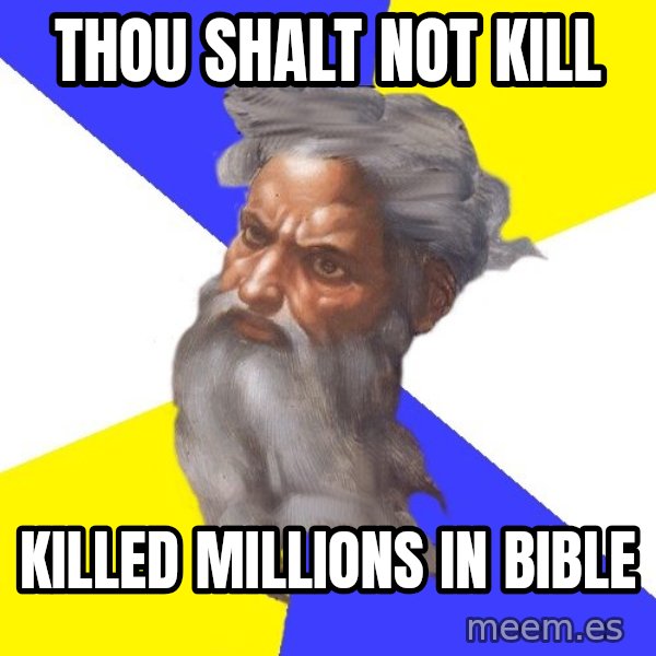 Advice God meme: Thou SHALT NOT KILL / KIlled millions in bible