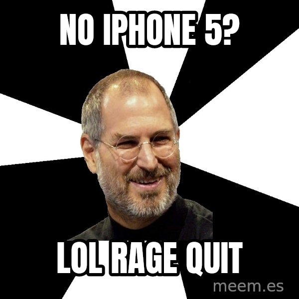 Steve Jobs Says meme: No iPhone 5? / Lol rage quit
