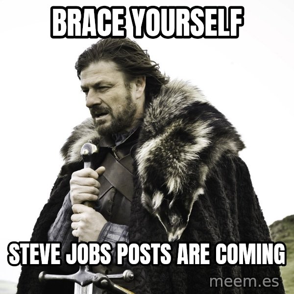 Sean Bean Game Of Thrones meme: Brace Yourself / Steve jobs posts are coming