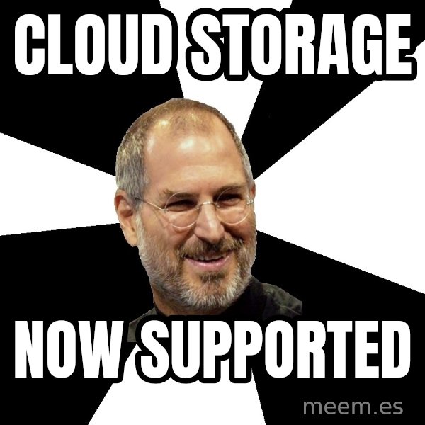 Steve Jobs Says meme: Cloud storage / now supported