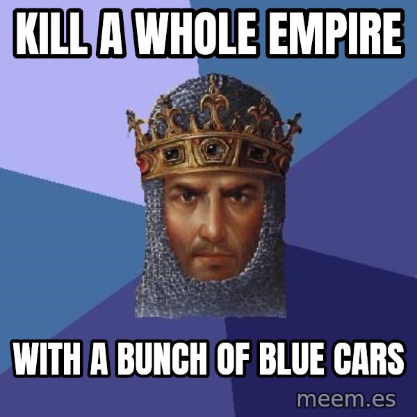 Age Of Empires meme: KILL A WHOLE EMPIRE / WITH A BUNCH OF BLUE CARS
