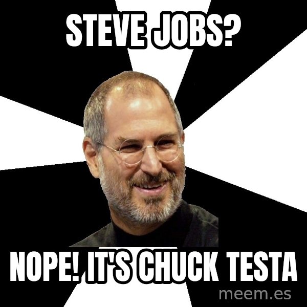 Steve Jobs Says meme: steve Jobs? / NOPE! it's chuck testa
