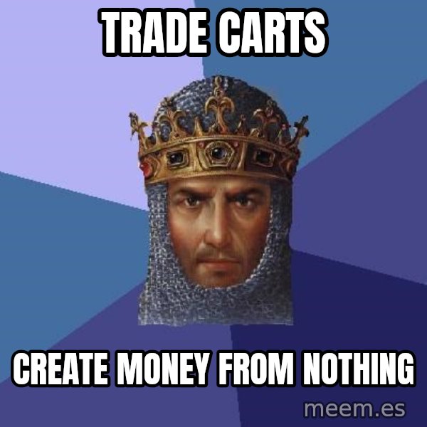 Age Of Empires meme: Trade Carts / Create money from nothing