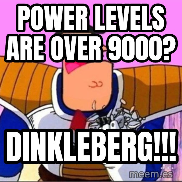 Dinkleberg meme: Power levels are over 9000? / DINKLEBERG!!!