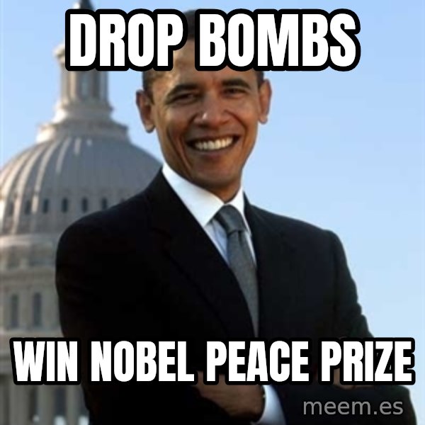Obama meme: Drop bombs / Win nobel peace prize