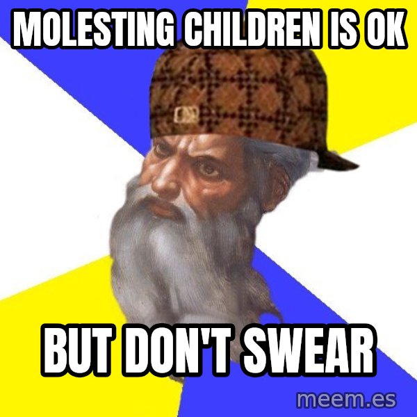 Scumbag God meme: MOLESTING CHILDREN IS OK / BUT DON'T SWEAR