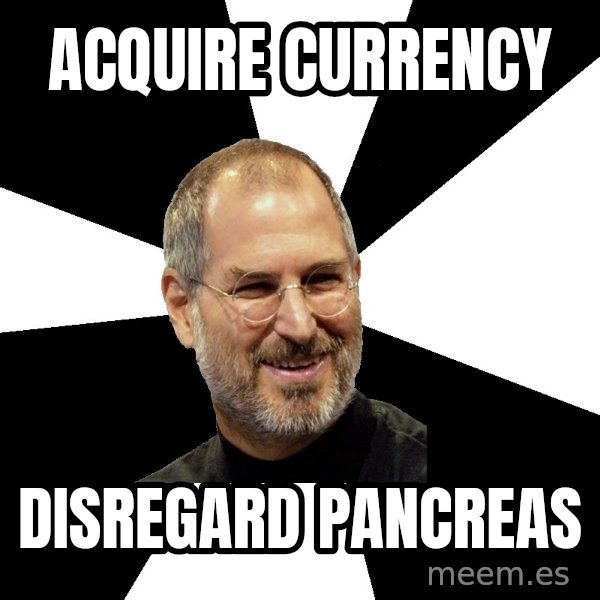 Steve Jobs Says meme: Acquire currency / disregard pancreas