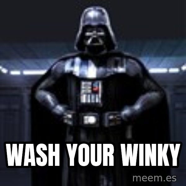 Darth Vader meme: wash your winky