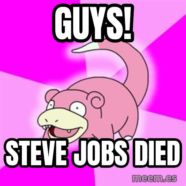 Slowpoke meme: guys! / Steve Jobs died