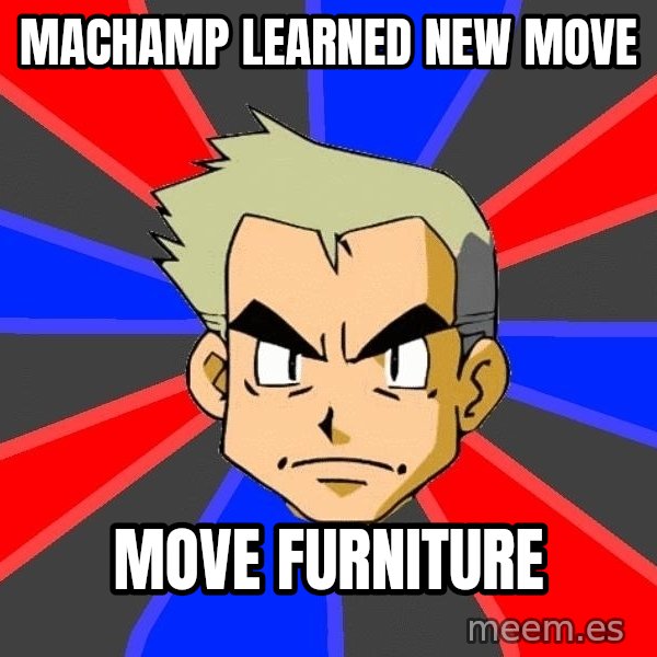 Professor Oak meme: Machamp learned new move / move furniture