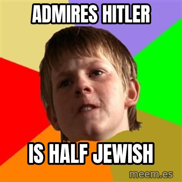 Angry School Boy meme: admires hitler / is half jewish